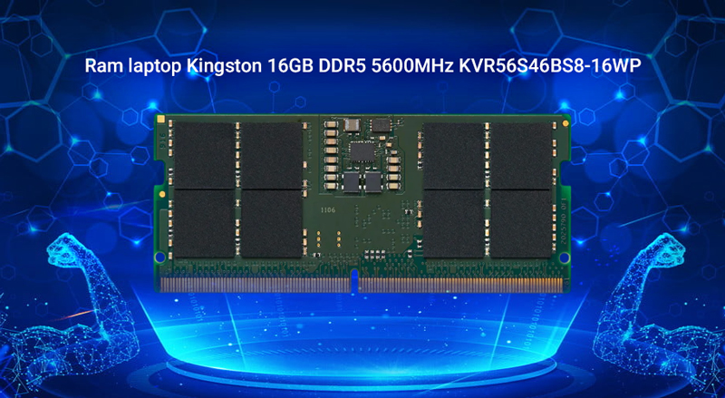 Ram laptop Kingston 16GB DDR5 5600MHz KVR56S46BS8-16WP – Nhanh, nhanh và nhanh