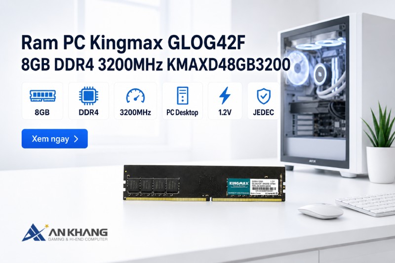 RAM PC Kingmax GLOG42F 8GB DDR4 3200MHz KMAXD48GB3200 – Lựa chọn hợp lý cho PC mới và nâng cấp máy đang dùng