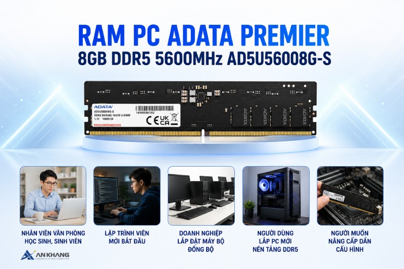 Ram PC Adata Premier 8GB DDR5 5600MHz AD5U56008G-S là lựa chọn lý tưởng cho nhiều đối tượng người sử dụng