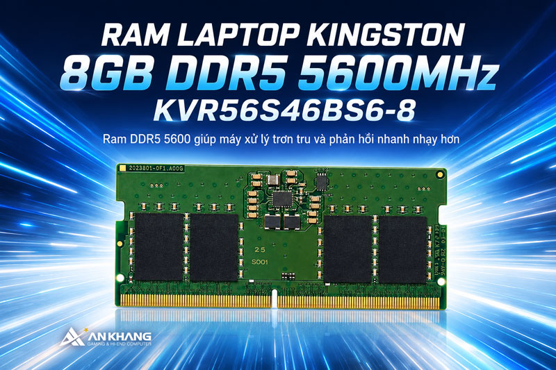 Ram Kingston KVR56S46BS6-8 giúp máy xử lý trơn tru và phản hồi nhanh nhạy hơn.