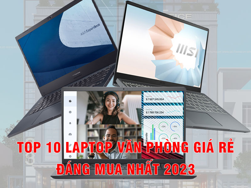 Top 10 Laptop Văn Phòng Giá Rẻ Bán Chạy Nhất Đầu Năm 2023