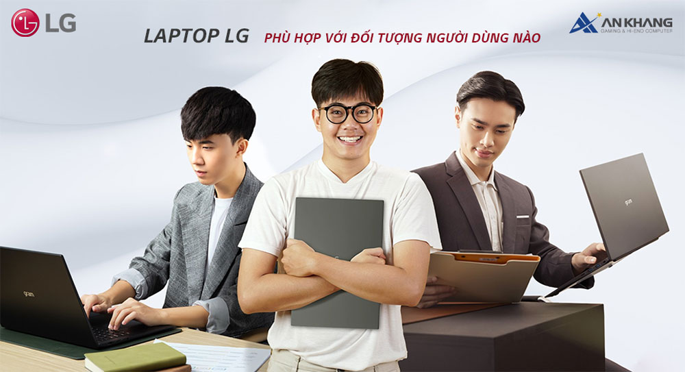 Laptop LG phù hợp với đối tượng người dùng nào?