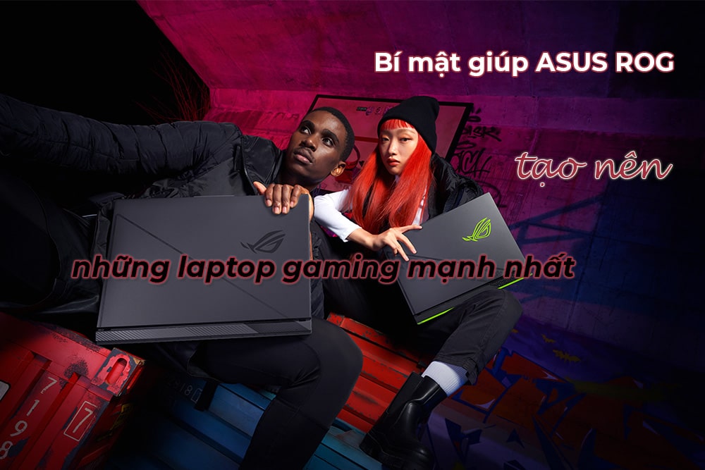 Bí mật giúp ASUS ROG tạo nên những laptop gaming mạnh nhất
