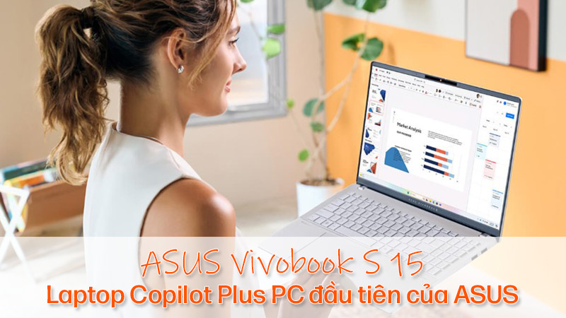 ASUS Vivobook S 15 - Laptop Copilot Plus PC đầu tiên của ASUS