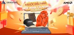 CTKM AMD: HÁI LỘC ĐẦU NĂM - MAY MẮN CẢ NĂM