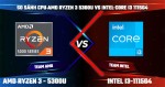 So Sánh CPU AMD Ryzen 3 5300U vs Intel Core i3-1115G4, Chip nào mạnh hơn?