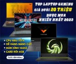 TOP LAPTOP GAMING DƯỚI 20 TRIỆU ĐƯỢC CHỌN MUA NHIỀU NHẤT 2023