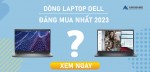 DÒNG LAPTOP DELL ĐÁNG MUA NHẤT 2023