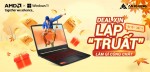 CTKM AMD: DEAL XỊN LAP TRUẤT - LÀM GÌ CŨNG CHẤT
