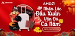 CTKM AMD: NHẬN LỘC ĐẦU XUÂN - VẬN ĐỎ CẢ NĂM