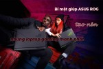 Bí mật giúp ASUS ROG tạo nên những laptop gaming mạnh nhất