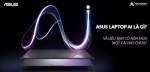 ASUS LAPTOP AI LÀ GÌ? VÀ LIỆU BẠN CÓ NÊN MUA MỘT CÁI HAY CHƯA?