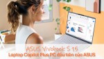 ASUS Vivobook S 15 - Laptop Copilot Plus PC đầu tiên của ASUS