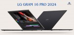 LG Gram 16 Pro 2024 - Laptop Siêu Mỏng, Siêu Nhẹ, Hiệu Suất AI Đột Phá