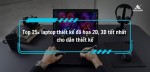 Top 25+ laptop thiết kế đồ họa giá rẻ năm 2025 cho designer