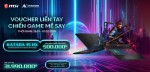 [CTKM MSI]: Voucher Liền Tay - Chiến Game Mê Say
