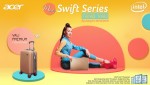 CÙNG ACER SWIFT SERIES “ĐI KHẮP THẾ GIAN” VỚI QUÀ TẶNG VALI CỰC KHỦNG