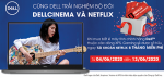 Cùng Dell trải nghiệm bộ đôi Dellcinema và Netflix