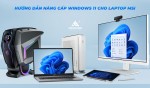 Hướng dẫn nâng cấp Windows 11 cho laptop MSI