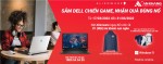 CTKM: SẮM DELL CHIẾN GAME - NHẬN QUÀ BÙNG NỔ