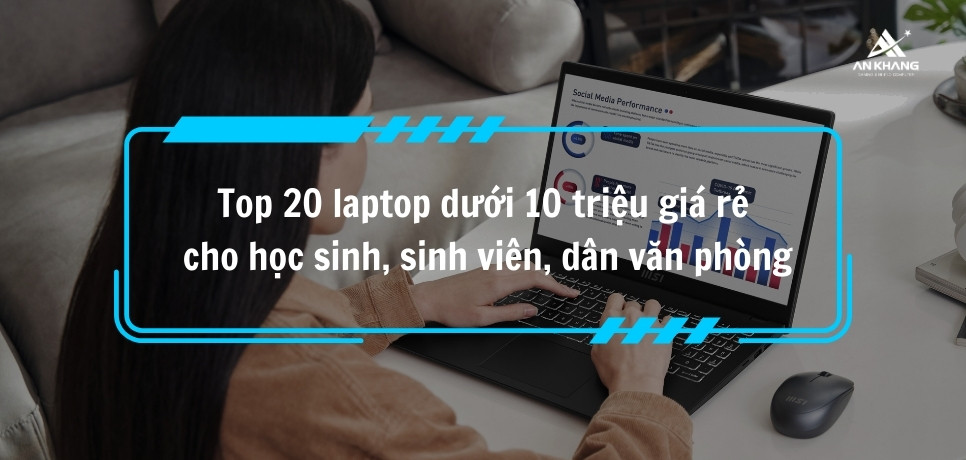 Top 20 laptop dưới 10 triệu giá rẻ 2025 cho học sinh, sinh viên, dân văn phòng