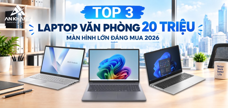TOP 3 laptop văn phòng 20 triệu màn hình lớn đáng mua dịp Back To School 2026