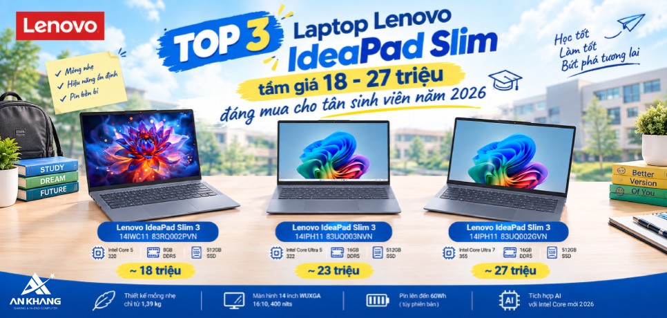 Top 3 laptop Lenovo IdeaPad Slim tầm giá 18 - 27 triệu đáng mua cho tân sinh viên năm 2026