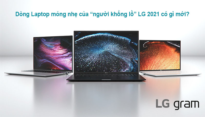 Dòng Laptop mỏng nhẹ của “người khổng lồ” LG 2021 có gì mới?