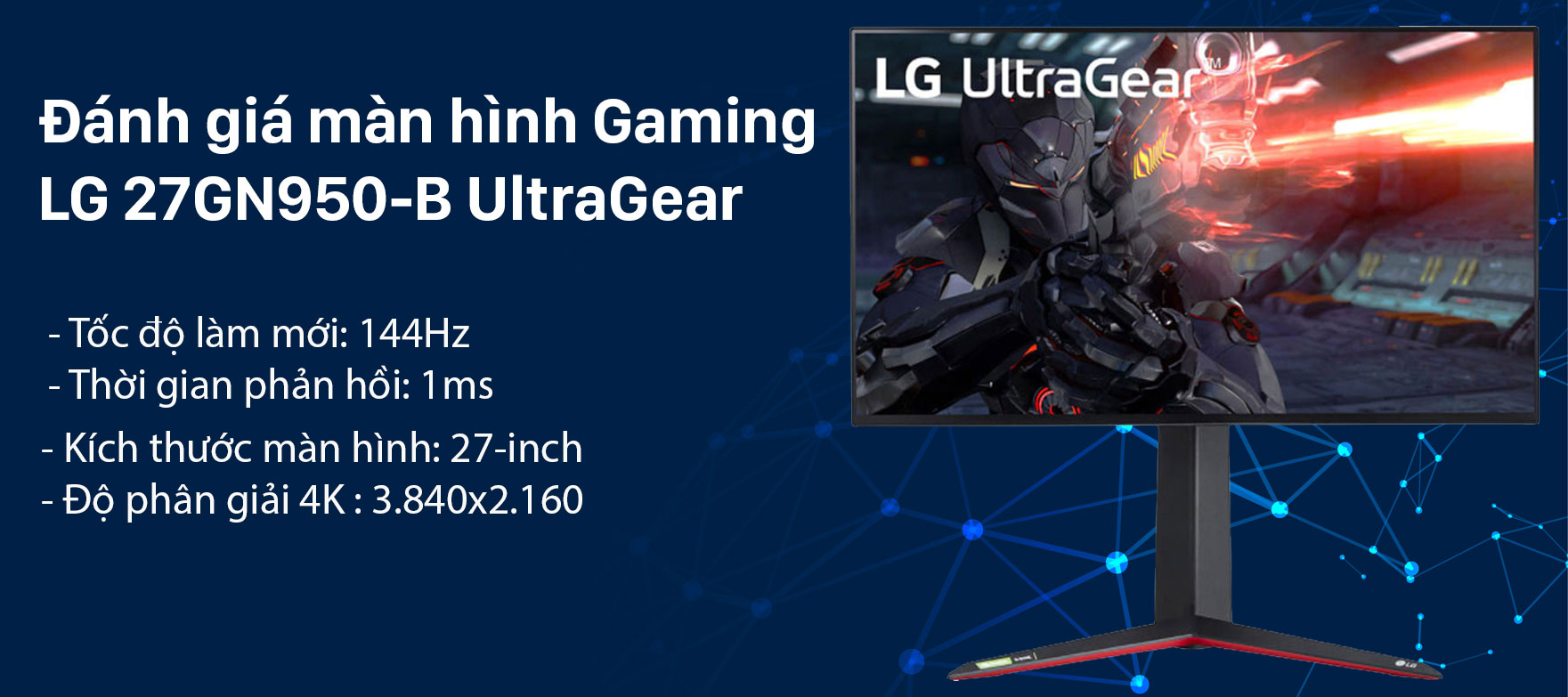 Đánh giá màn hình LG Ultragear 27GN950 4K : Màn hình sẽ đáp ứng yêu cầu của game thủ