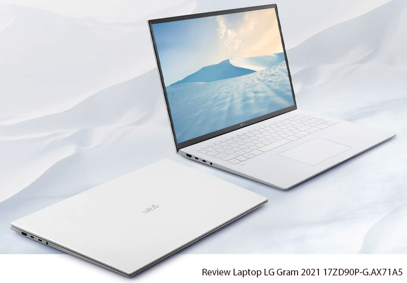 Review Laptop LG Gram 2021 17ZD90P-G.AX71A5